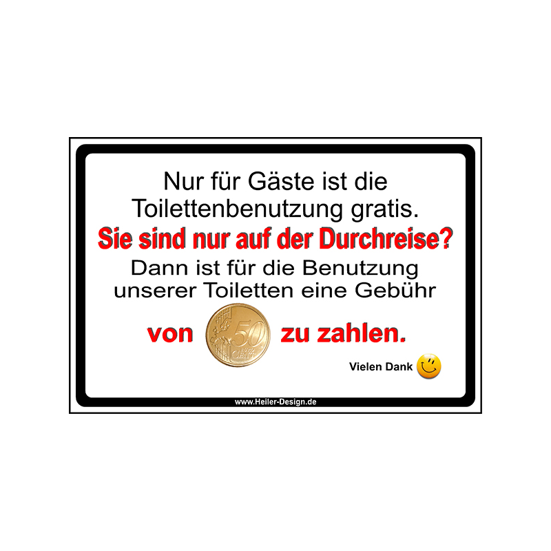 Hinweisschild Nur für Gäste ist die Toilettenbenutzung gratis. Sie sind nur auf der Durchreise? Dann ist für die Benutzung unserer Toiletten eine Gebühr von 50 Cent zu zahlen. Vielen Dank!