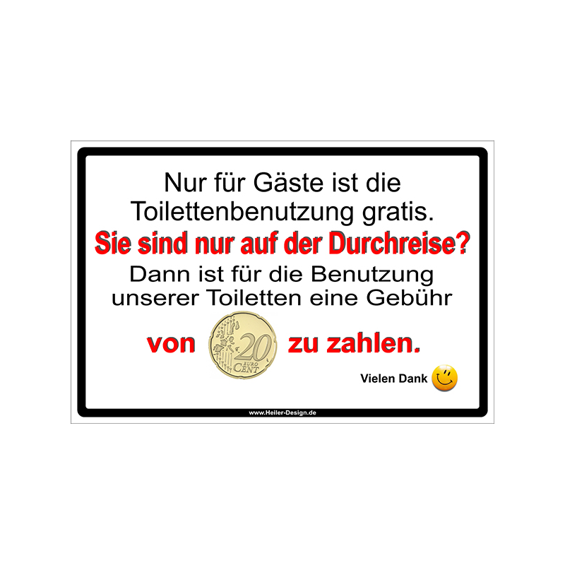 Hinweisschild Nur für Gäste ist die Toilettenbenutzung gratis. Sie sind nur auf der Durchreise? Dann ist für die Benutzung unserer Toiletten eine Gebühr von 20 Cent zu zahlen. Vielen Dank!