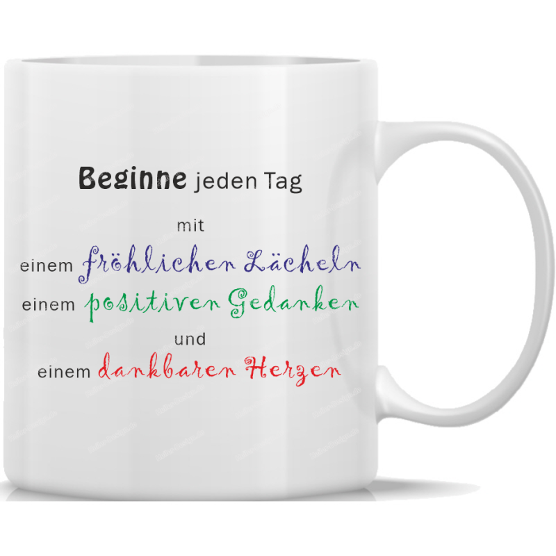 Tasse Kaffeebecher Spruch Beginne jeden Tag mit einem fröhlichen Lächeln einem positiven Gedanken und einem dankbaren Herzen
