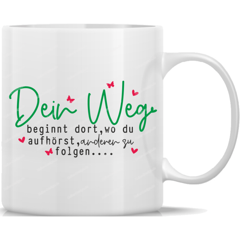 Tasse Kaffeebecher Spruch Dein Weg beginnt dort, wo du aufhörst, anderen zu folgen