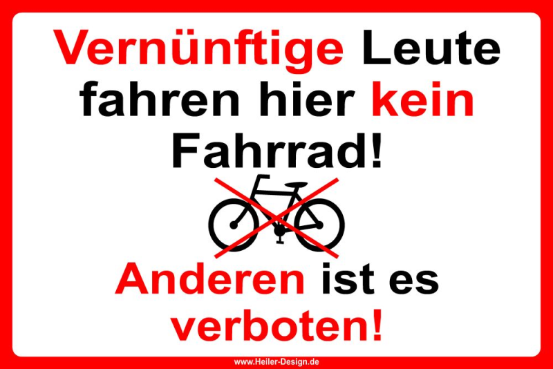 Verbotsschild Vernünftige Leute fahren hier kein Fahrrad! Anderen ist es verboten! - 1