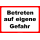 Hinweisschild Betreten auf eigene Gefahr