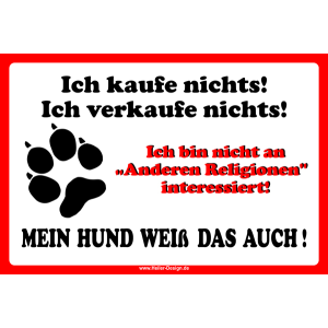 Ich kaufe nichts Ich verkaufe nichts Ich bin nicht an Andere Religionen interessiert MEIN HUND WEISS DAS AUCH!
