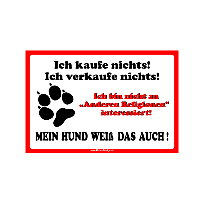 Warnschild Ich kaufe nichts, ich verkaufe nichts, ich bin nicht an anderen Religionen interessiert – mein Hund weiß das auch!