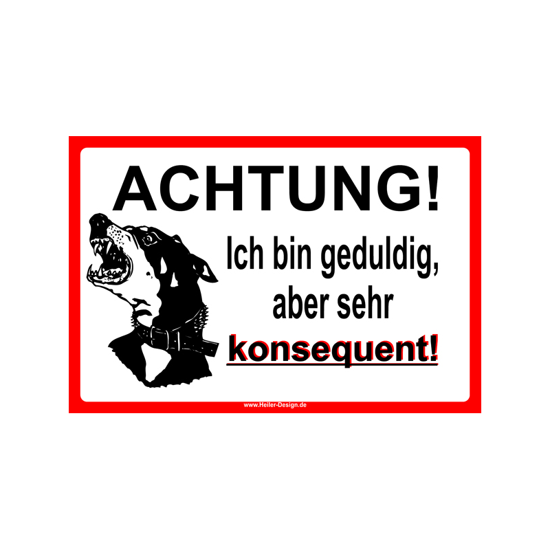 Warnschild Achtung! Ich bin geduldig, aber sehr konsequent!