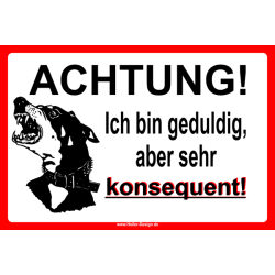 Warnschild Achtung! Ich bin geduldig, aber sehr konsequent!