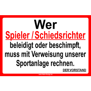 Wer Spieler Schiedsrichter beschimpft oder beleidigt,muss mit Verweisung unserer Sportanlage rechnen