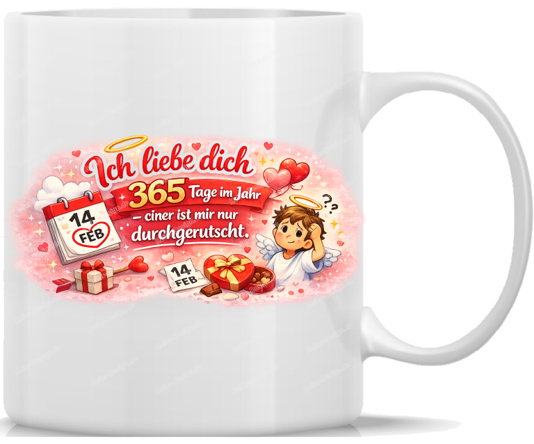 Tasse Kaffeebecher Ich liebe dich 365 Tage im Jahr einer ist mir nur durchgerutscht.