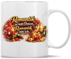Tasse Kaffeebecher Romantik ist kein Datum Romantik bin ich!