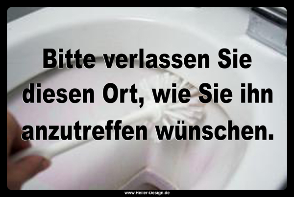 Bitte verlassen Sie diesen Ort, wie Sie ihn anzutreffen wünschen.