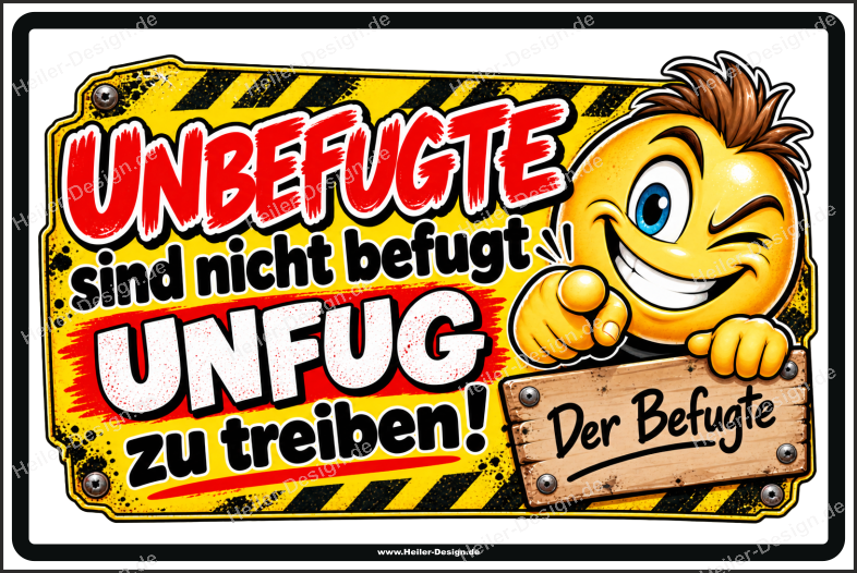 Lustiges Schild Unbefugte sind nicht befugt, Unfug zu treiben! Der Befugte - 1