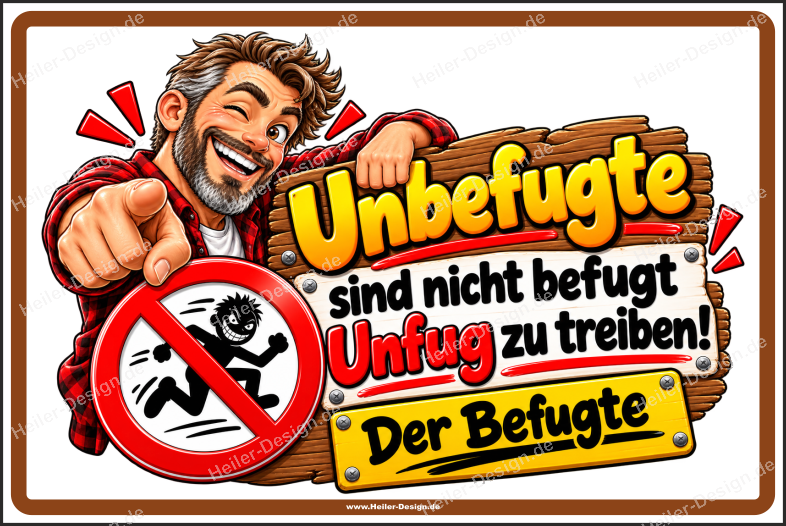 Lustiges Schild Unbefugte sind nicht befugt, Unfug zu treiben! Der Befugte - 2