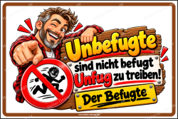 Lustiges Schild Unbefugte sind nicht befugt, Unfug zu...