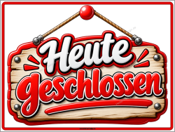 Hinweisschild Heute geschlossen