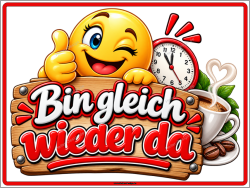 Hinweisschild Bin gleich wieder da