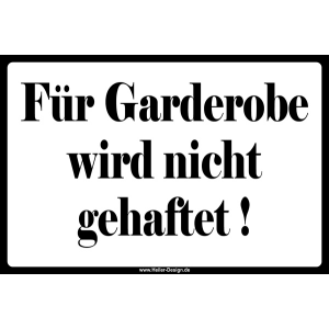 Für Garderobe wird nicht gehaftet!