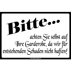 Bitte...achten Sie selbst aufIhre Garderobe,da wir...