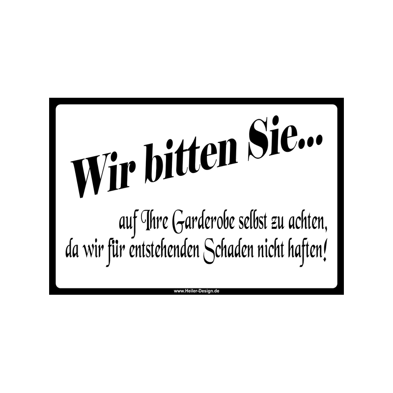 Hinweisschild Wir bitten Sie, auf Ihre Garderobe selbst zu achten, da wir für entstehenden Schaden nicht haften!