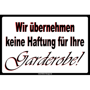 Wir übernehmen keine Haftung für Ihre Garderobe!
