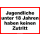 Jugendliche unter 18 Jahren haben keinen Zutritt