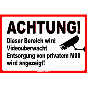 ACHTUNG! Dieser Bereich wird Videoüberwacht Entsorgung von privatem Müll wird angezeigt!