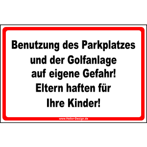 Benutzung des Parkplatzes und der Golfanlage auf eigene Gefahr! Eltern haften für Ihre Kinder!
